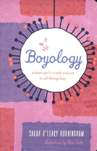Boyology: A Teen Girl's Crash Course in All Things Boy by Keri Smith