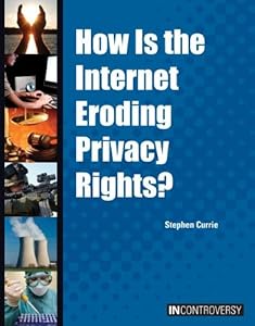 How Is the Internet Eroding Privacy Rights?