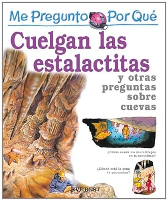 Por Que Cuelgan Las Estalactitas? / I Wonder Wy Stalactites Hang Down (Mi Primera Enciclopedia / My First Encyclopedia) (Spanish Edition)