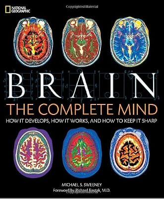 Brain: The Complete Mind: How It Develops, How It Works, and How to Keep It Sharp