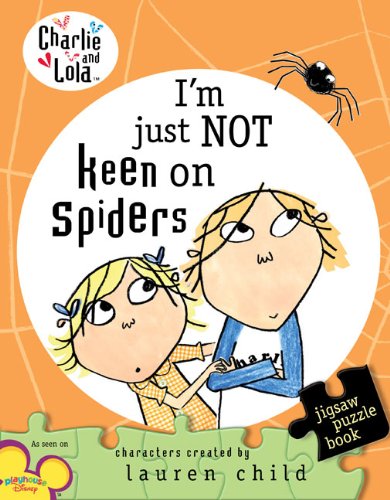 Charlie and Lola: I'm Just Not Keen on Spiders by Lauren Child