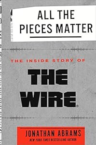 All the Pieces Matter: The Inside Story of The Wire®