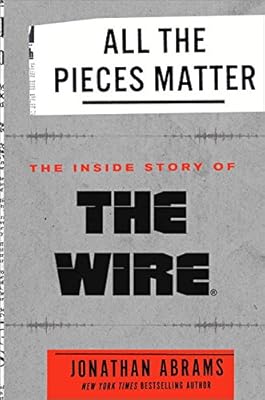 All the Pieces Matter: The Inside Story of The Wire®