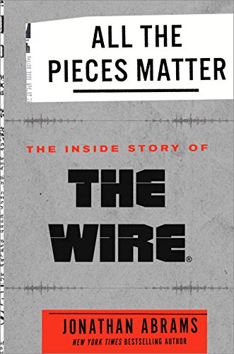 All the Pieces Matter: The Inside Story of The Wire® by JONATHAN ABRAMS