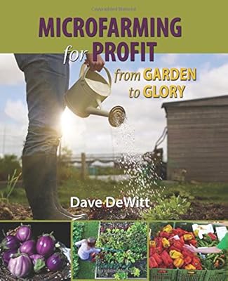 Microfarming for Profit: From Garden to Glory