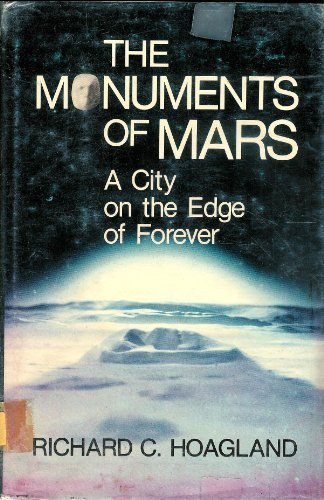 The Monuments of Mars: A City on the Edge of Forever by Richard C. Hoagland