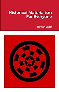 Historical Materialism For Everyone by Herman Gorter