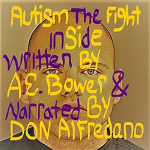 Autism: The Fight Inside by A E Bower