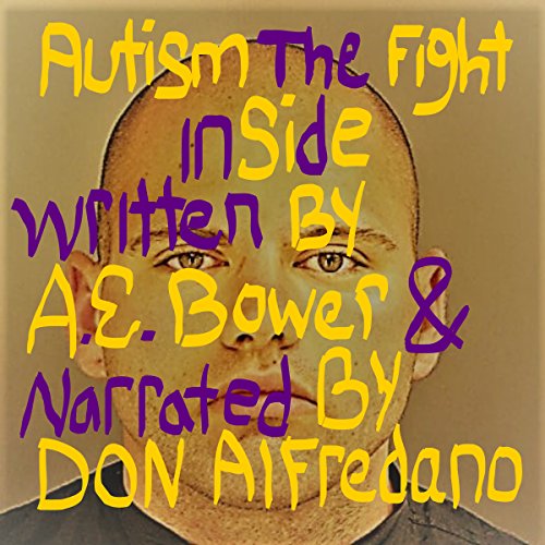 Autism: The Fight Inside by A E Bower