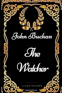 The Watcher: By John Buchan - Illustrated