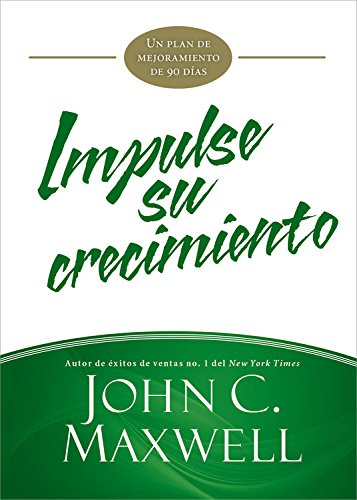 Impulse su crecimiento: Un plan de mejoramiento de 90 días by John C Maxwell