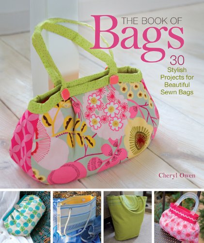 The Book of Bags: 30 Stylish Projects for Beautiful Sewn Bags by Cheryl Owen