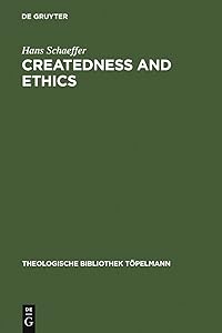 Createdness and Ethics: The Doctrine of Creation and Theological Ethics in the Theology of Colin E. Gunton and Oswald Bayer (Theologische Bibliothek Töpelmann Book 137) by Hans Schaeffer