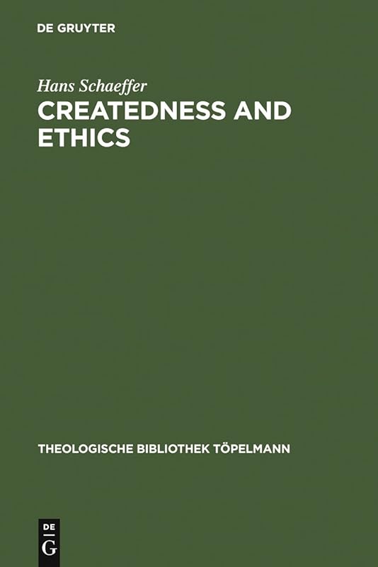 Createdness and Ethics: The Doctrine of Creation and Theological Ethics in the Theology of Colin E. Gunton and Oswald Bayer (Theologische Bibliothek Töpelmann Book 137) by Hans Schaeffer
