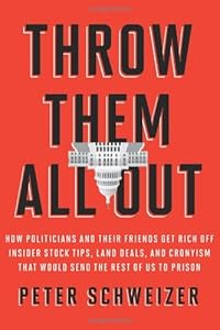 Throw Them All Out: How Politicians and Their Friends Get Rich Off Insider Stock Tips, Land Deals, and Cronyism That Would Send the Rest of Us to Prison