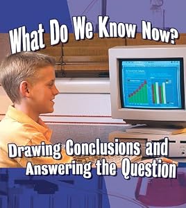 What Do We Know Now?: Drawing Conclusions and Answering the Question (Step Into Science)