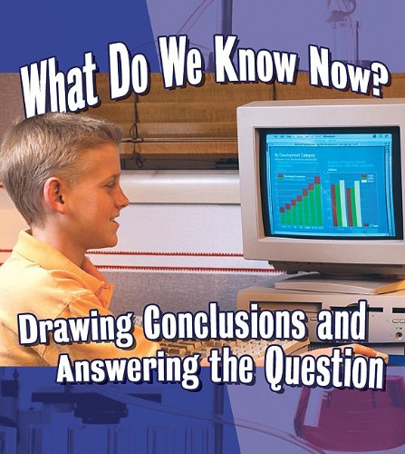 What Do We Know Now?: Drawing Conclusions and Answering the Question (Step Into Science) by Robin Johnson