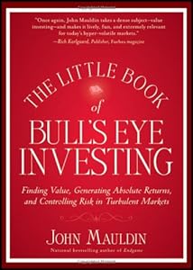 The Little Book of Bull's Eye Investing: Finding Value, Generating Absolute Returns, and Controlling Risk in Turbulent Markets