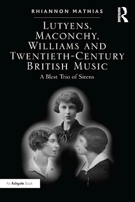 Lutyens, Maconchy, Williams and Twentieth-Century British Music: A Blest Trio of Sirens