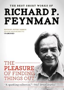 The Pleasure of Finding Things Out: The Best Short Works of Richard P. Feynman