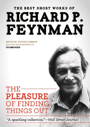 The Pleasure of Finding Things Out: The Best Short Works of Richard P. Feynman by Richard P. Feynman
