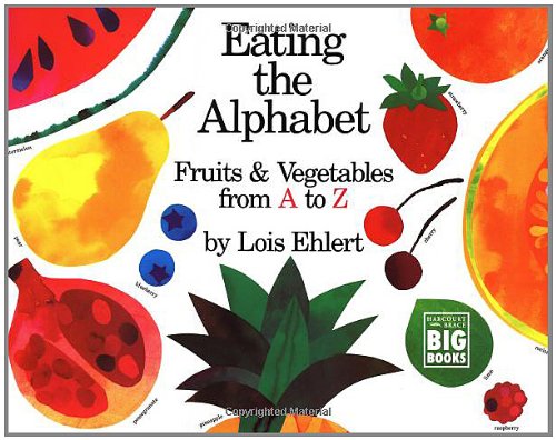 Eating the Alphabet: Fruits & Vegetables from A to Z (Harcourt Brace Big Book) by Lois Ehlert