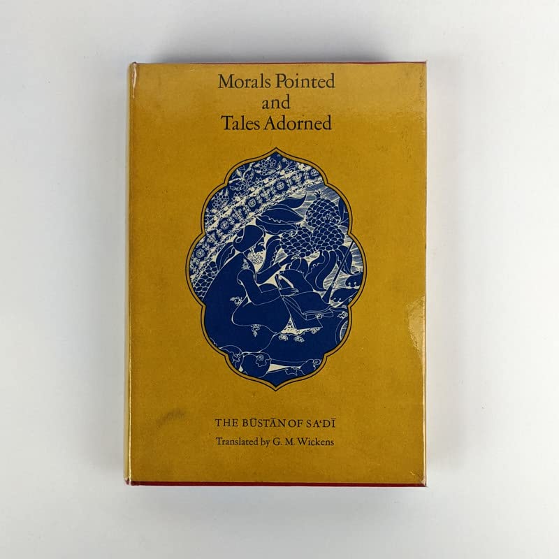 Morals Pointed and Tales Adorned : The Bustan of Sa'di (Persian Heritage Series ; no. 17) by Sa'dī
