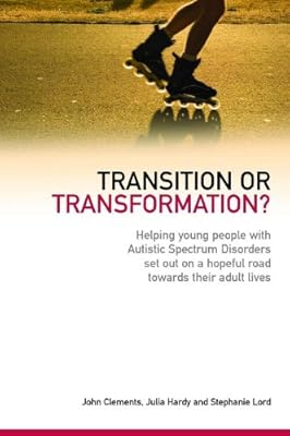 Transition or Transformation?: Helping young people with Autistic Spectrum Disorder set out on a hopeful road towards their adult lives