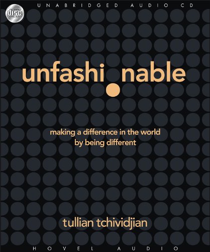 Unfashionable: Making a Difference in the World by Being Different by Tullian Tchividjian