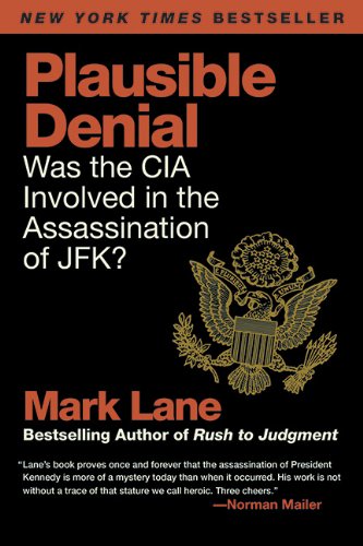 Plausible Denial: Was the CIA Involved in the Assassination of JFK? by Mark Lane