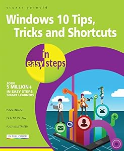 Windows 10 Tips, Tricks and Shortcuts in Easy Steps