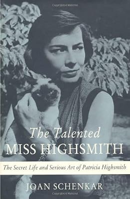 The Talented Miss Highsmith: The Secret Life and Serious Art of Patricia Highsmith