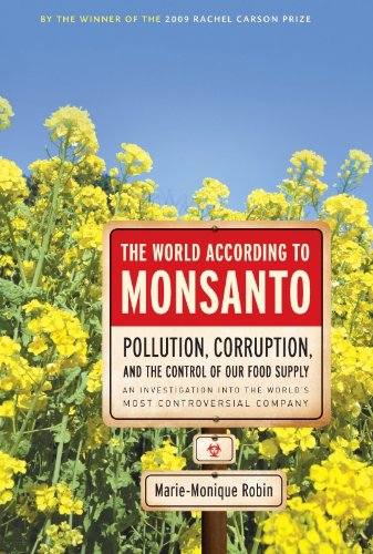 The World According to Monsanto: Pollution, Corruption, and the Control of the World's Food Supply by Marie-Monique Robin