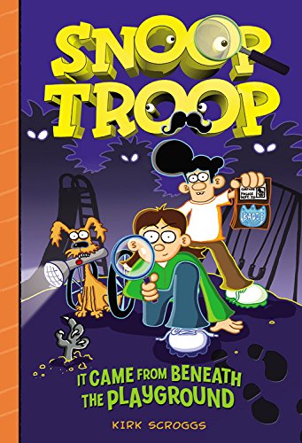 Snoop Troop: It Came from Beneath the Playground by Kirk Scroggs