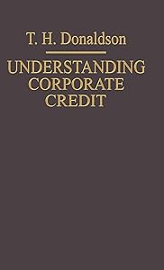 Understanding Corporate Credit: The Lending Banker’s Viewpoint by T.H. Donaldson