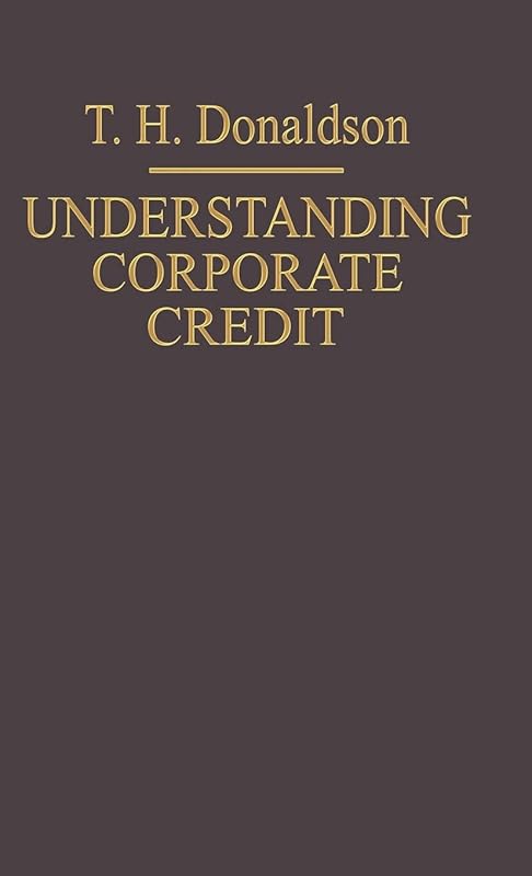 Understanding Corporate Credit: The Lending Banker’s Viewpoint by T.H. Donaldson
