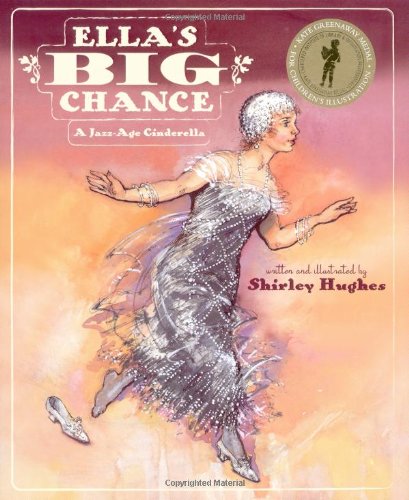 Ella's Big Chance: A Jazz-Age Cinderella (Kate Greenaway Medal (Awards)) by Shirley Hughes