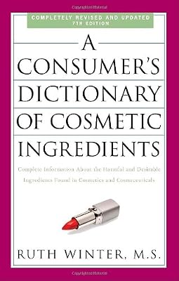 A Consumer's Dictionary of Cosmetic Ingredients, 7th Edition: Complete Information About the Harmful and Desirable Ingredients Found in Cosmetics and Cosmeceuticals