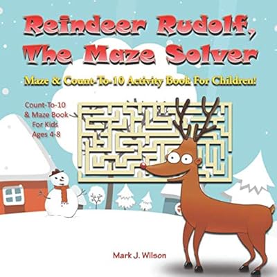 Reindeer Rudolf, The Maze Solver: Maze & Count-To-10 Activity Book For Children! Count-To-10 & Maze Book For Kids Ages 4-8 (The Four Seasons Maze Book)