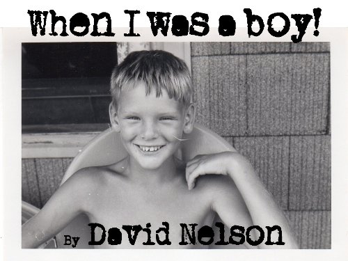 When I was a boy! by David Nelson