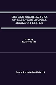 The New Architecture of the International Monetary System (Open Economies Review) by Paolo Savona
