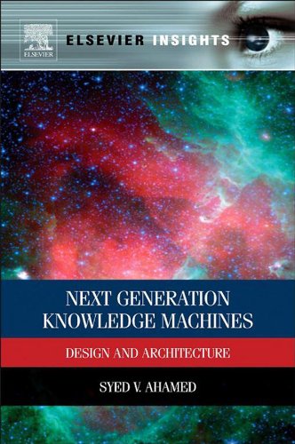 Next Generation Knowledge Machines: Design and Architecture (Elsevier Insights) by Syed V. Ahamed