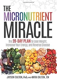 The Micronutrient Miracle: The 28-Day Plan to Lose Weight, Increase Your Energy, and Reverse Disease