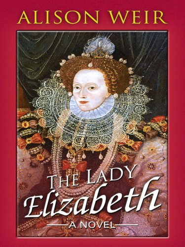 The Lady Elizabeth by Alison Weir