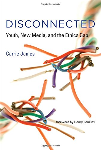 Disconnected: Youth, New Media, and the Ethics Gap by Carrie James