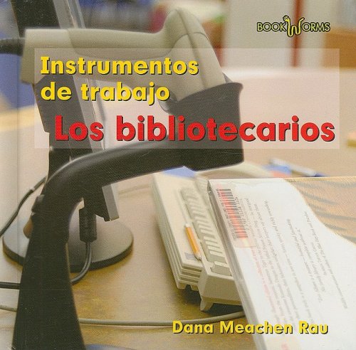 Los Bibliotecarios / Librarians (Book Worms: Instrumentos De Trabajo /Tools We Use) (Spanish Edition) by Dana Meachen Rau