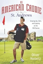An American Caddie in St. Andrews: Growing Up, Girls, and Looping on the Old Course