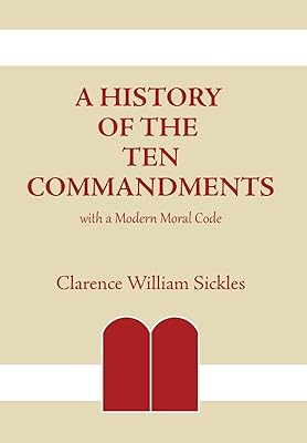 A History of the Ten Commandments: with a Modern Moral Code