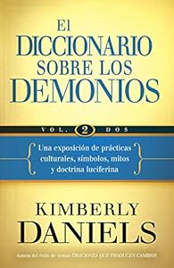 El Diccionario sobre los demonios - Vol. 2: Una exposici?n de pr?cticas culturales, s?mbolos, mitos y doctrina luciferina (Spanish Edition)