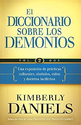 El Diccionario sobre los demonios - Vol. 2: Una exposici?n de pr?cticas culturales, s?mbolos, mitos y doctrina luciferina (Spanish Edition)